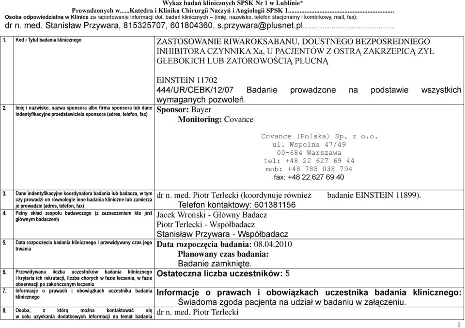 Kod i Tytuł badania klinicznego ZASTOSOWANIE RIWAROKSABANU, DOUSTNEGO BEZPOSREDNIEGO INHIBITORA CZYNNIKA Xa, U PACJENTÓW Z OSTRĄ ZAKRZEPICĄ ZYŁ GŁEBOKICH LUB ZATOROWOŚCIĄ PŁUCNĄ 2.