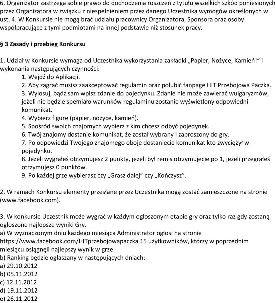 Udział w Konkursie wymaga od Uczestnika wykorzystania zakładki Papier, Nożyce, Kamień! i wykonania następujących czynności: 1. Wejdź do Aplikacji. 2.