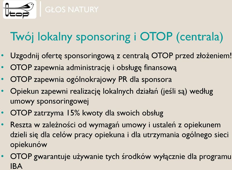 działań (jeśli są) według umowy sponsoringowej OTOP zatrzyma 15% kwoty dla swoich obsług Reszta w zależności od wymagań umowy i