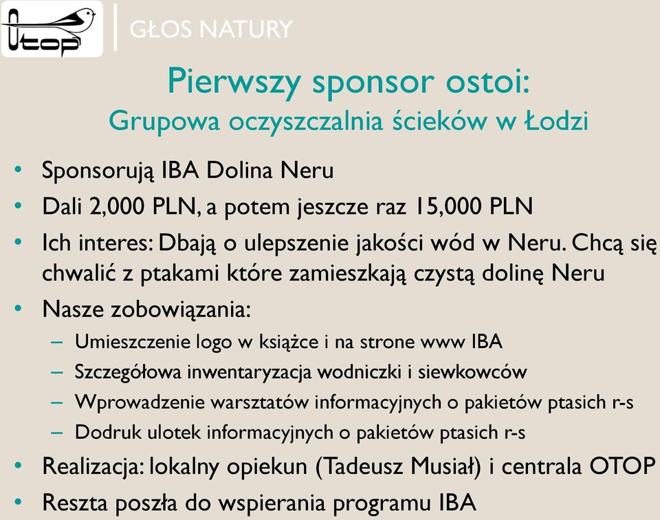 Chcą się chwalić z ptakami które zamieszkają czystą dolinę Neru Nasze zobowiązania: Umieszczenie logo w książce i na strone www IBA Szczegółowa