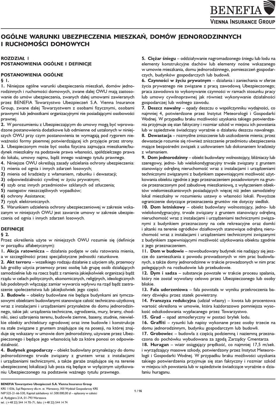 1. Niniejsze ogólne warunki ubezpieczenia mieszkañ, domów jednorodzinnych i ruchomoœci domowych, zwane dalej OWU maj¹ zastosowanie do umów ubezpieczenia, zwanych dalej umowami zawieranych przez