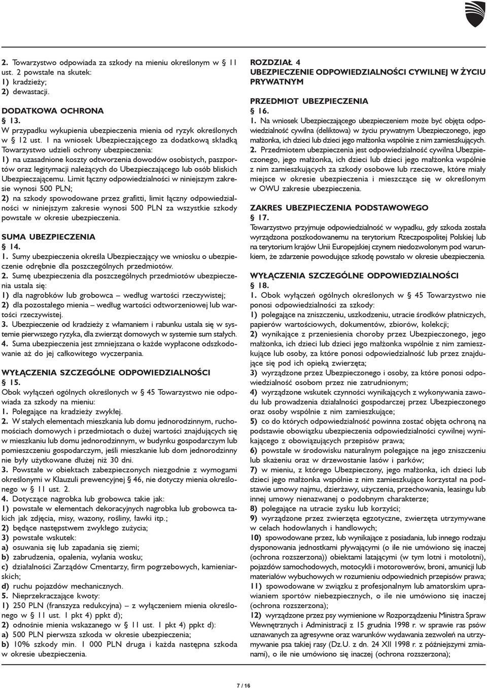 1 na wniosek Ubezpieczaj¹cego za dodatkow¹ sk³adk¹ Towarzystwo udzieli ochrony ubezpieczenia: 1) na uzasadnione koszty odtworzenia dowodów osobistych, paszportów oraz legitymacji nale ¹cych do