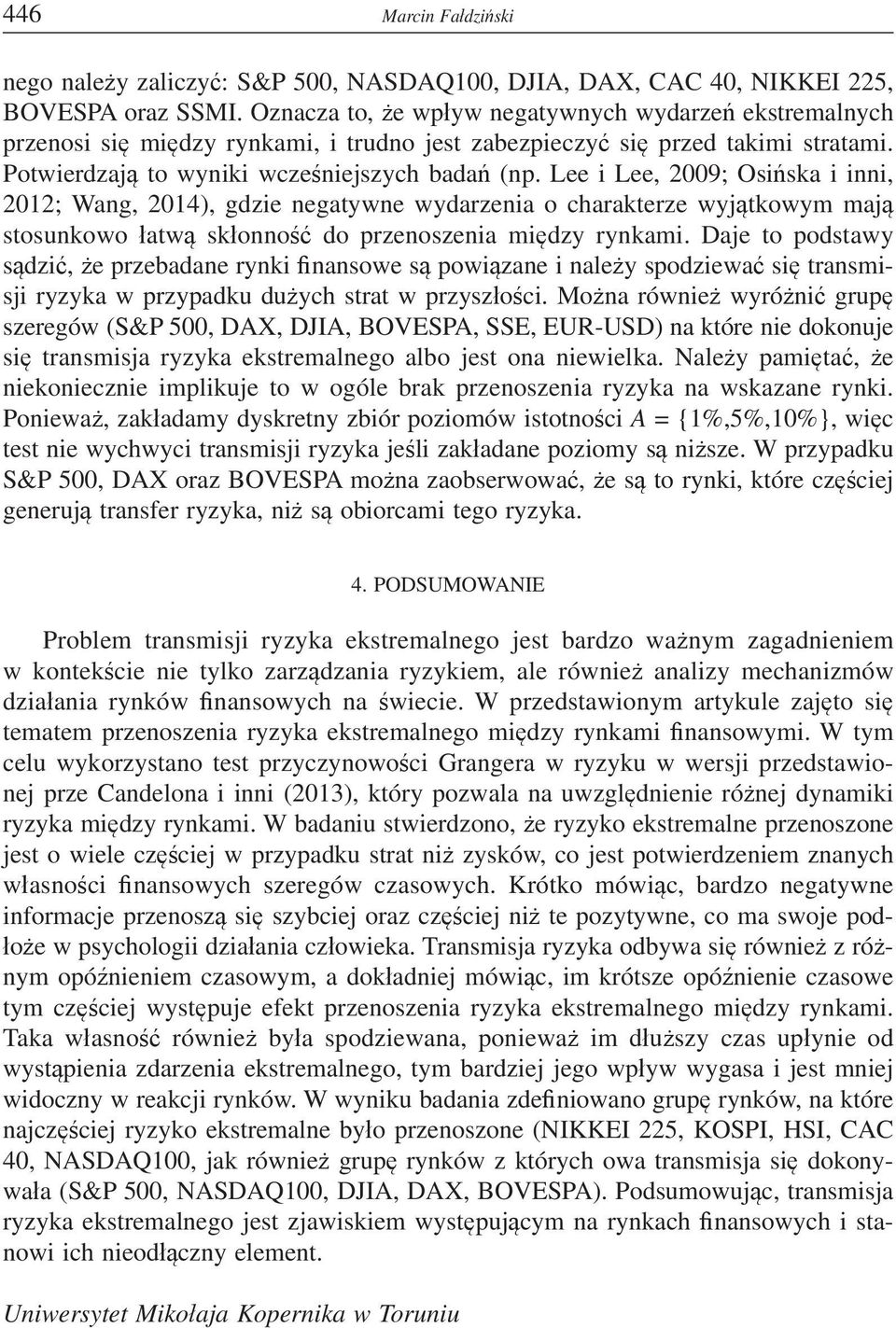 Lee i Lee, 2009; Osiska i inni, 2012; Wang, 2014), gdzie negatywne wydarzenia o charakterze wyjtkowym maj stosunkowo atw skonno do przenoszenia midzy rynkami.