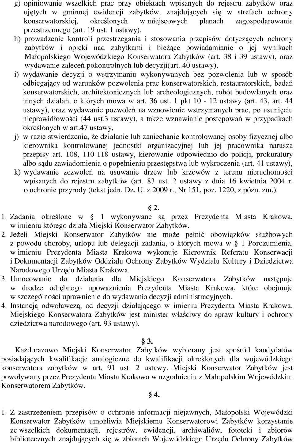 1 ustawy), h) prowadzenie kontroli przestrzegania i stosowania przepisów dotyczących ochrony zabytków i opieki nad zabytkami i bieżące powiadamianie o jej wynikach Małopolskiego Wojewódzkiego