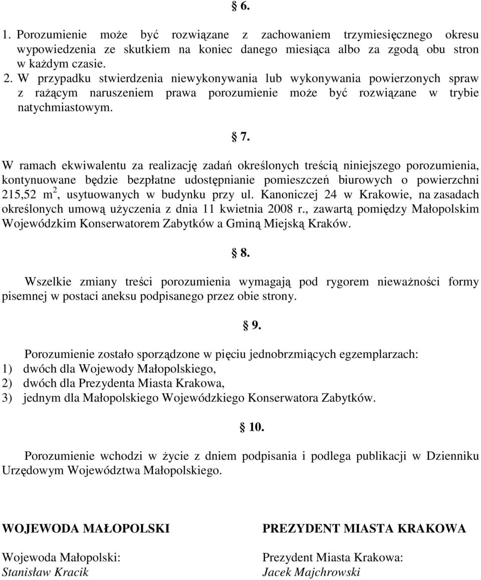 W ramach ekwiwalentu za realizację zadań określonych treścią niniejszego porozumienia, kontynuowane będzie bezpłatne udostępnianie pomieszczeń biurowych o powierzchni 215,52 m 2, usytuowanych w