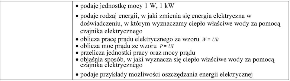 W= UIt oblicza moc prądu ze wzoru P= UI przelicza jednostki pracy oraz mocy prądu objaśnia sposób, w jaki wyznacza