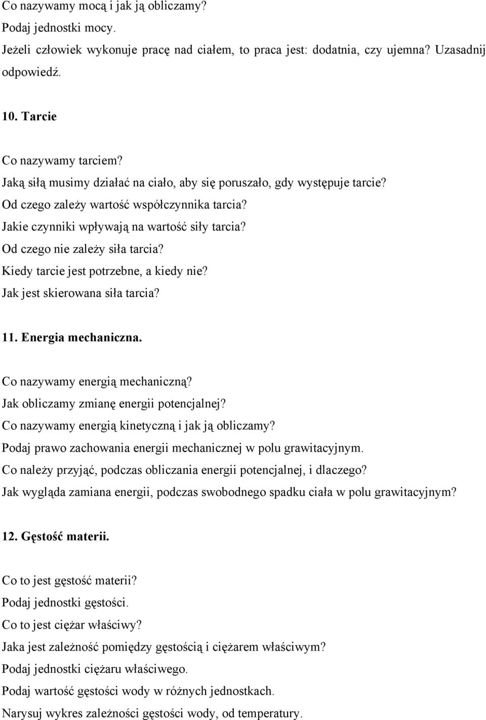 Od czego nie zależy siła tarcia? Kiedy tarcie jest potrzebne, a kiedy nie? Jak jest skierowana siła tarcia? 11. Energia mechaniczna. Co nazywamy energią mechaniczną?