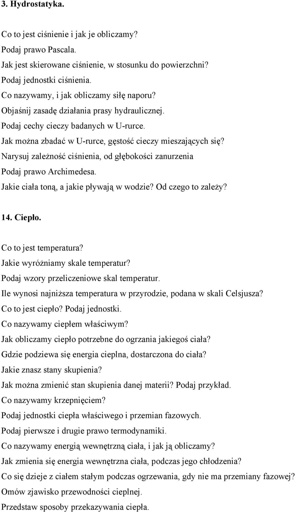 Narysuj zależność ciśnienia, od głębokości zanurzenia Podaj prawo Archimedesa. Jakie ciała toną, a jakie pływają w wodzie? Od czego to zależy? 14. Ciepło. Co to jest temperatura?