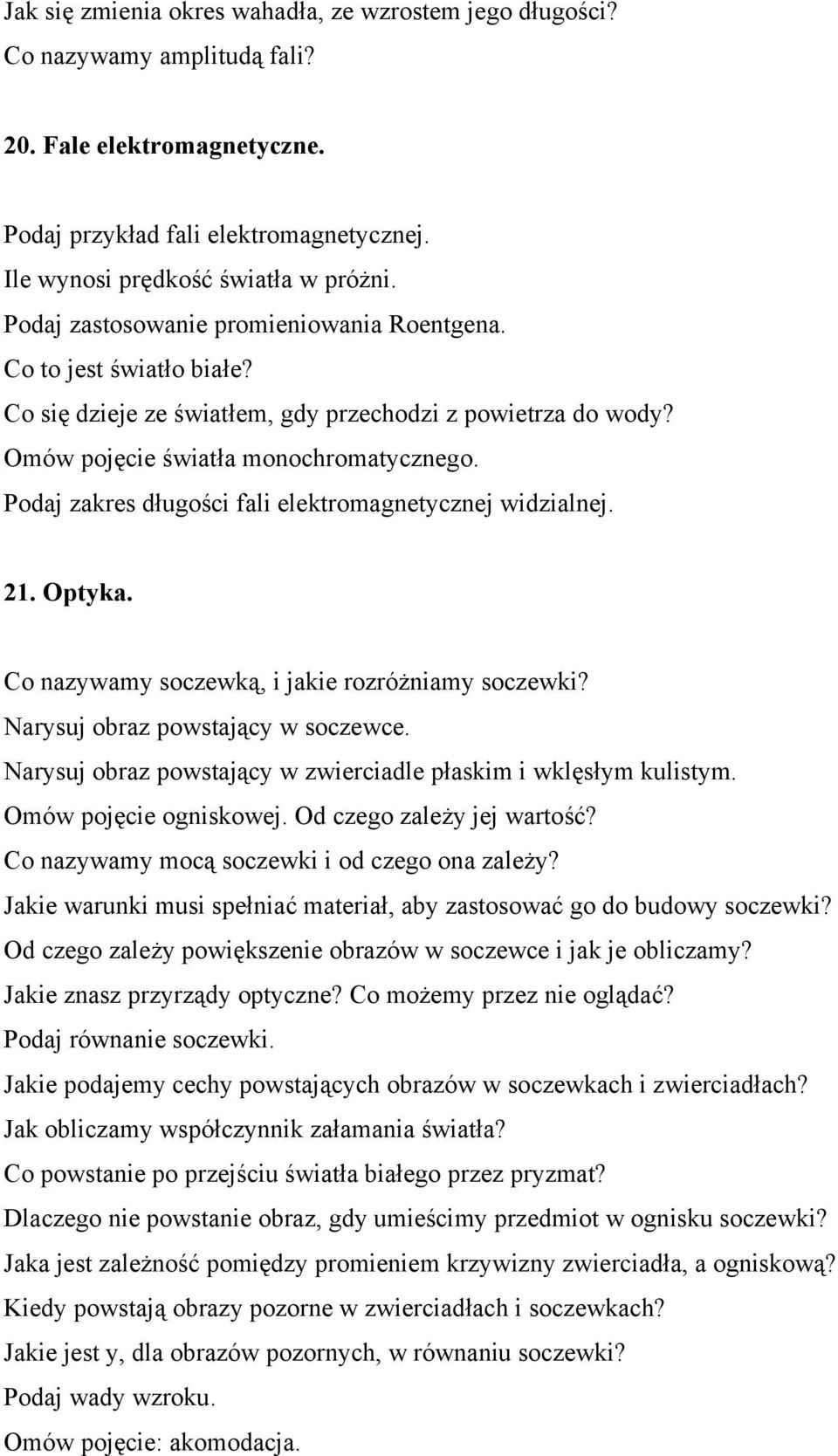 Podaj zakres długości fali elektromagnetycznej widzialnej. 21. Optyka. Co nazywamy soczewką, i jakie rozróżniamy soczewki? Narysuj obraz powstający w soczewce.