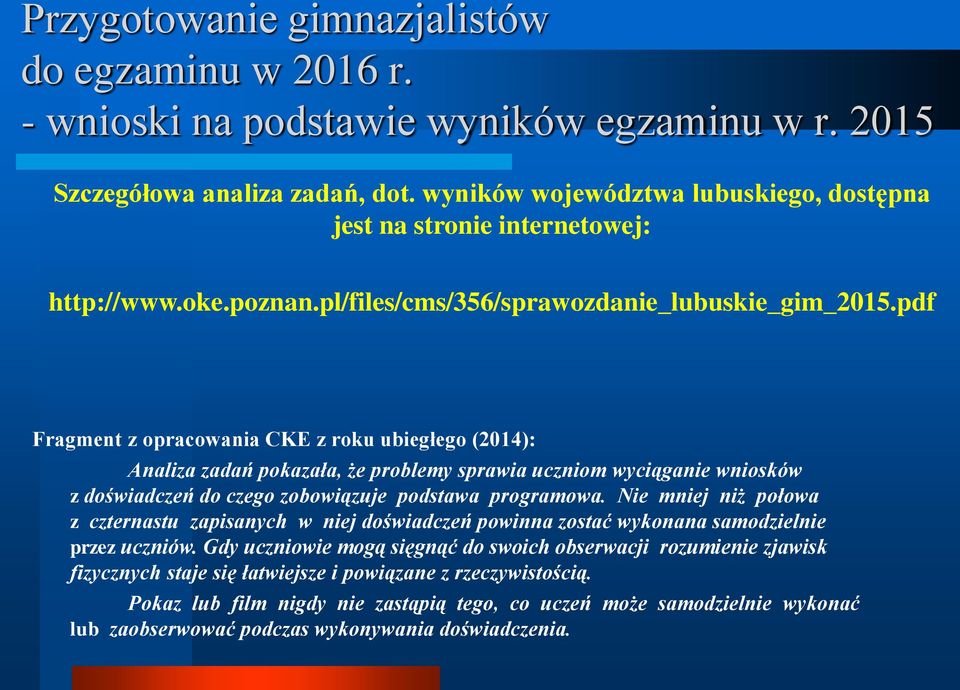 pdf Fragment z opracowania CKE z roku ubiegłego (2014): Analiza zadań pokazała, że problemy sprawia uczniom wyciąganie wniosków z doświadczeń do czego zobowiązuje podstawa programowa.