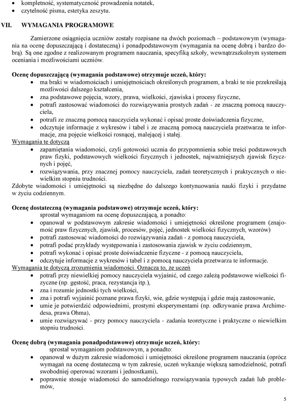 bardzo dobrą). Są one zgodne z realizowanym programem nauczania, specyfiką szkoły, wewnątrzszkolnym systemem oceniania i możliwościami uczniów.