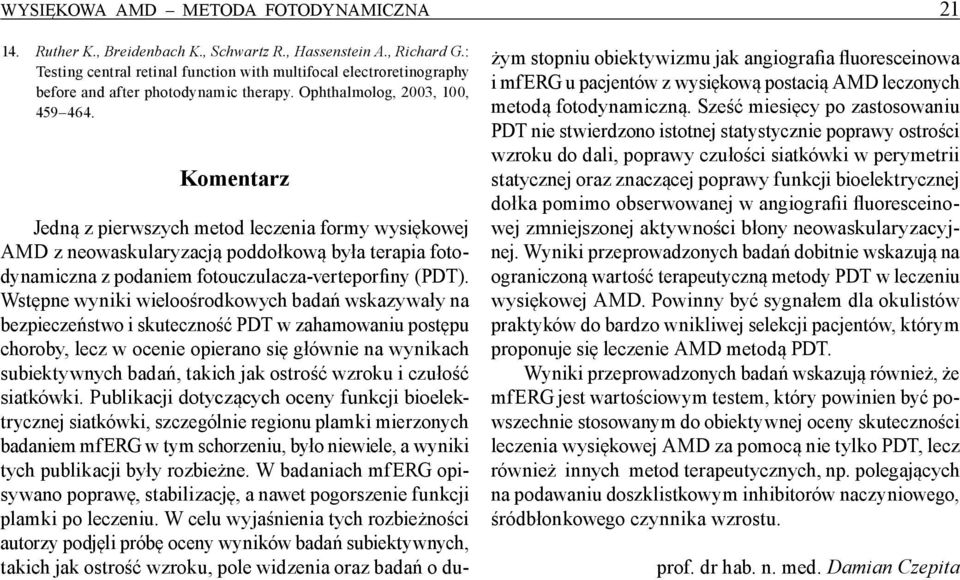 Komentarz Jedną z pierwszych metod leczenia formy wysiękowej AMD z neowaskularyzacją poddołkową była terapia fotodynamiczna z podaniem fotouczulacza-verteporfiny (PDT).