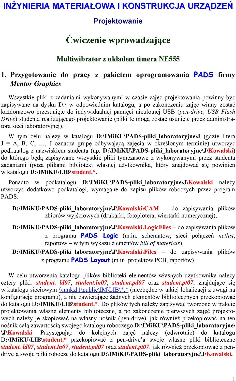 katalogu, a po zakończeniu zajęć winny zostać każdorazowo przesunięte do indywidualnej pamięci nieulotnej USB (pen-drive, USB Flash Drive) studenta realizującego projektowanie (pliki te mogą zostać