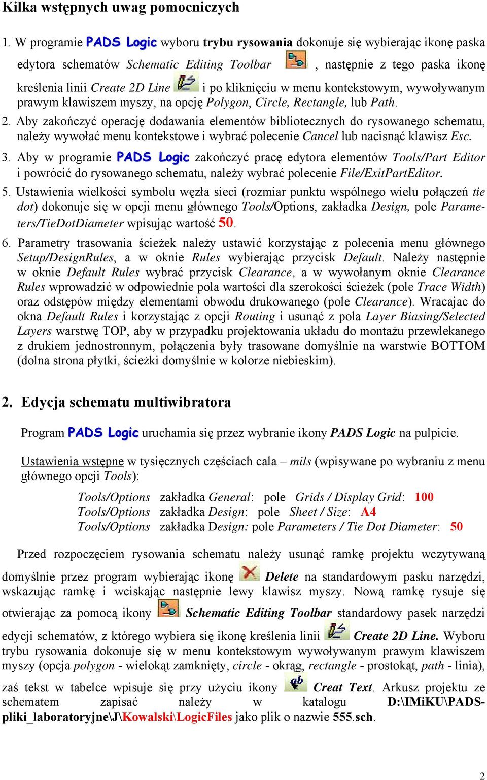 kliknięciu w menu kontekstowym, wywoływanym prawym klawiszem myszy, na opcję Polygon, Circle, Rectangle, lub Path. 2.