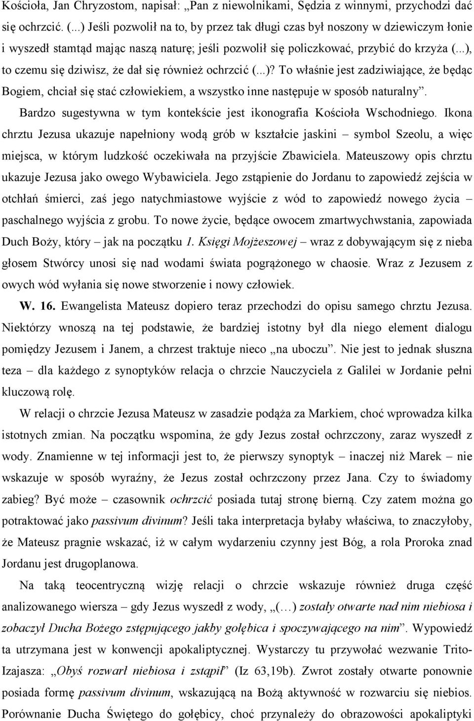 ..), to czemu się dziwisz, że dał się również ochrzcić (...)? To właśnie jest zadziwiające, że będąc Bogiem, chciał się stać człowiekiem, a wszystko inne następuje w sposób naturalny.