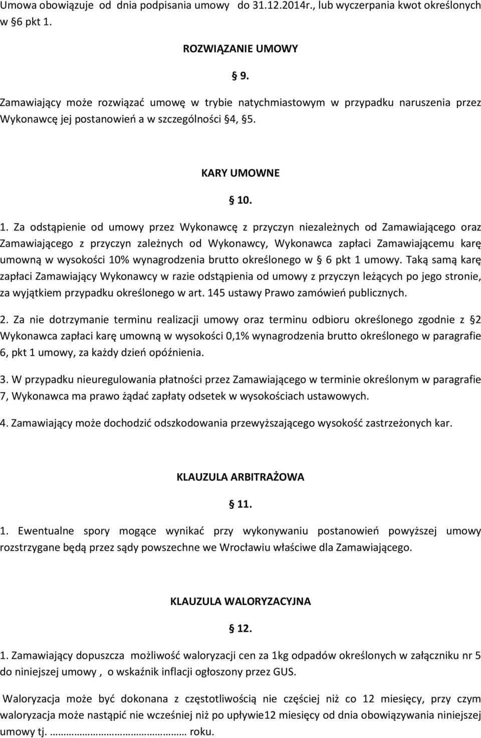 . 1. Za odstąpienie od umowy przez Wykonawcę z przyczyn niezależnych od Zamawiającego oraz Zamawiającego z przyczyn zależnych od Wykonawcy, Wykonawca zapłaci Zamawiającemu karę umowną w wysokości 10%