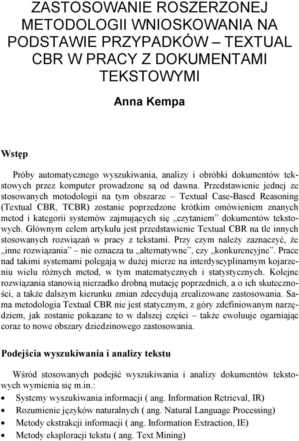 Przedstawienie jednej ze stosowanych motodologii na tym obszarze Textual Case-Based Reasoning (Textual CBR, TCBR) zostanie poprzedzone krótkim omówieniem znanych metod i kategorii systemów