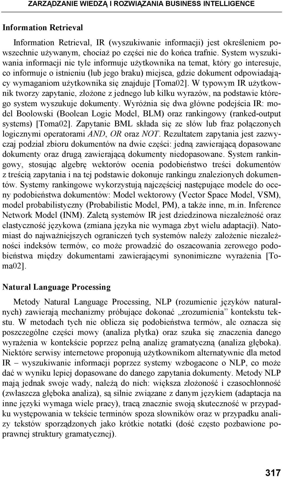 System wyszukiwania informacji nie tyle informuje uŝytkownika na temat, który go interesuje, co informuje o istnieniu (lub jego braku) miejsca, gdzie dokument odpowiadający wymaganiom uŝytkownika się
