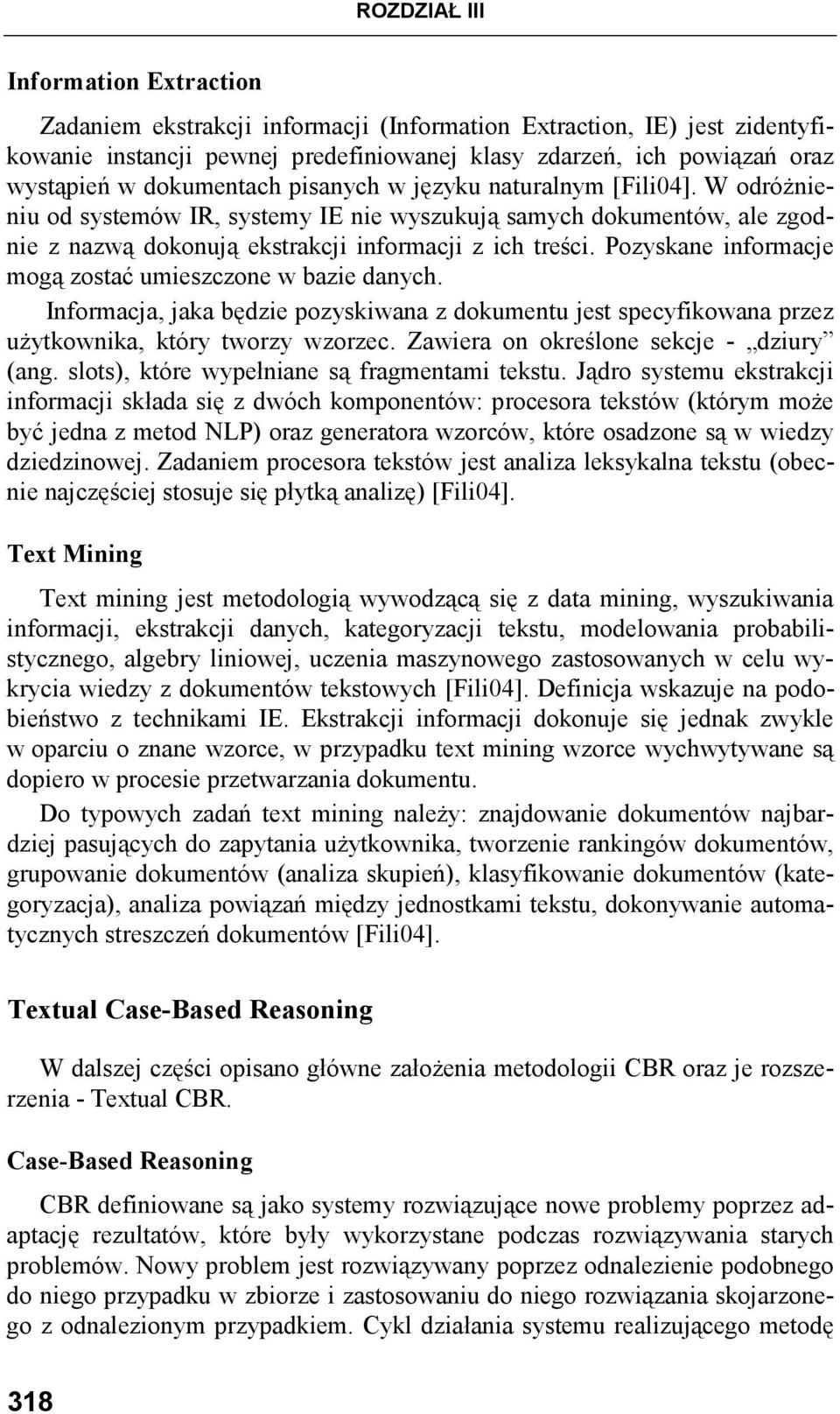 Pozyskane informacje mogą zostać umieszczone w bazie danych. Informacja, jaka będzie pozyskiwana z dokumentu jest specyfikowana przez uŝytkownika, który tworzy wzorzec.