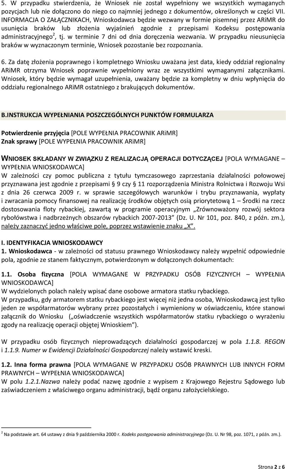 w terminie 7 dni od dnia doręczenia wezwania. W przypadku nieusunięcia braków w wyznaczonym terminie, Wniosek pozostanie bez rozpoznania. 6.