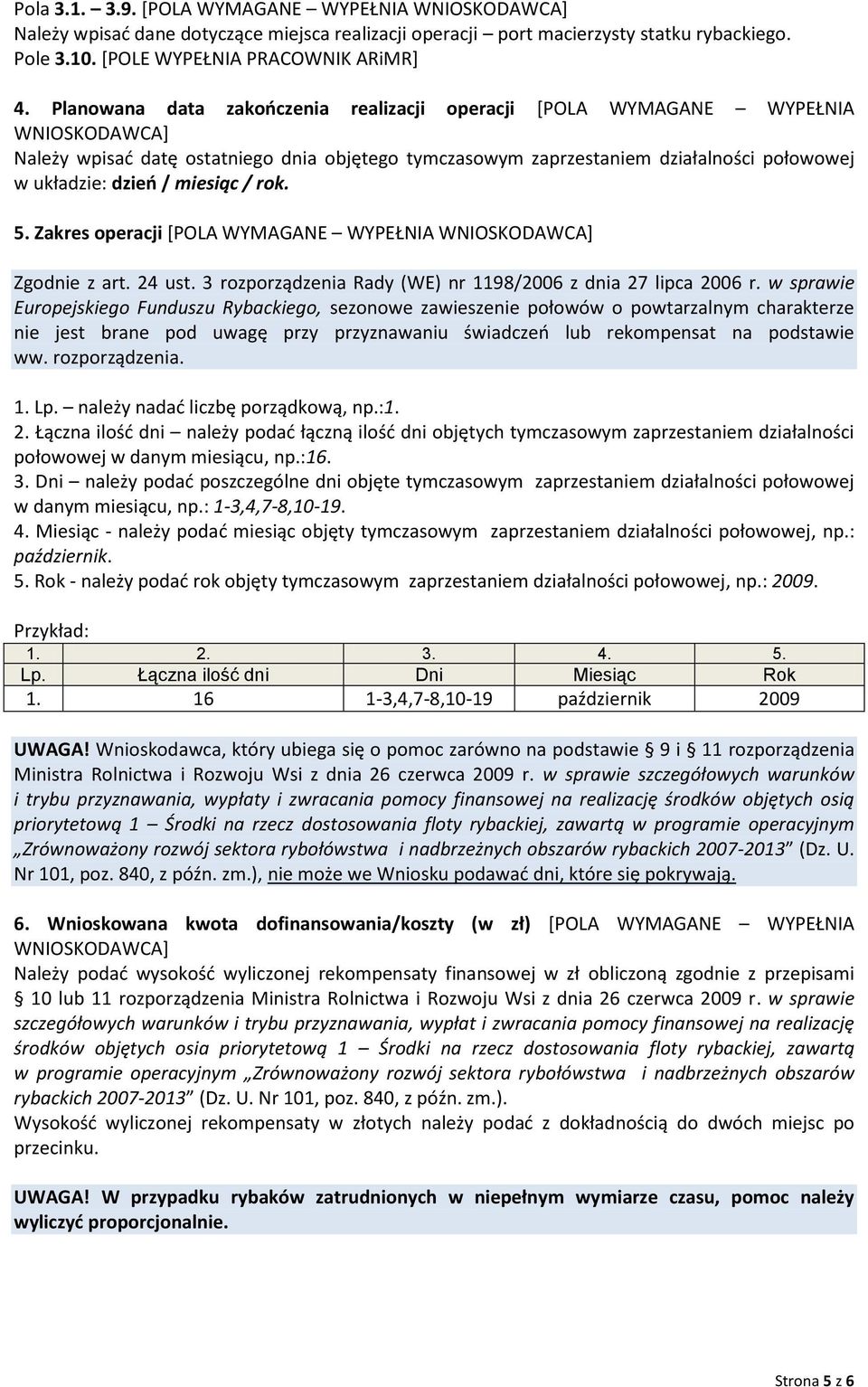 5. Zakres operacji [POLA WYMAGANE WYPEŁNIA Zgodnie z art. 24 ust. 3 rozporządzenia Rady (WE) nr 1198/2006 z dnia 27 lipca 2006 r.