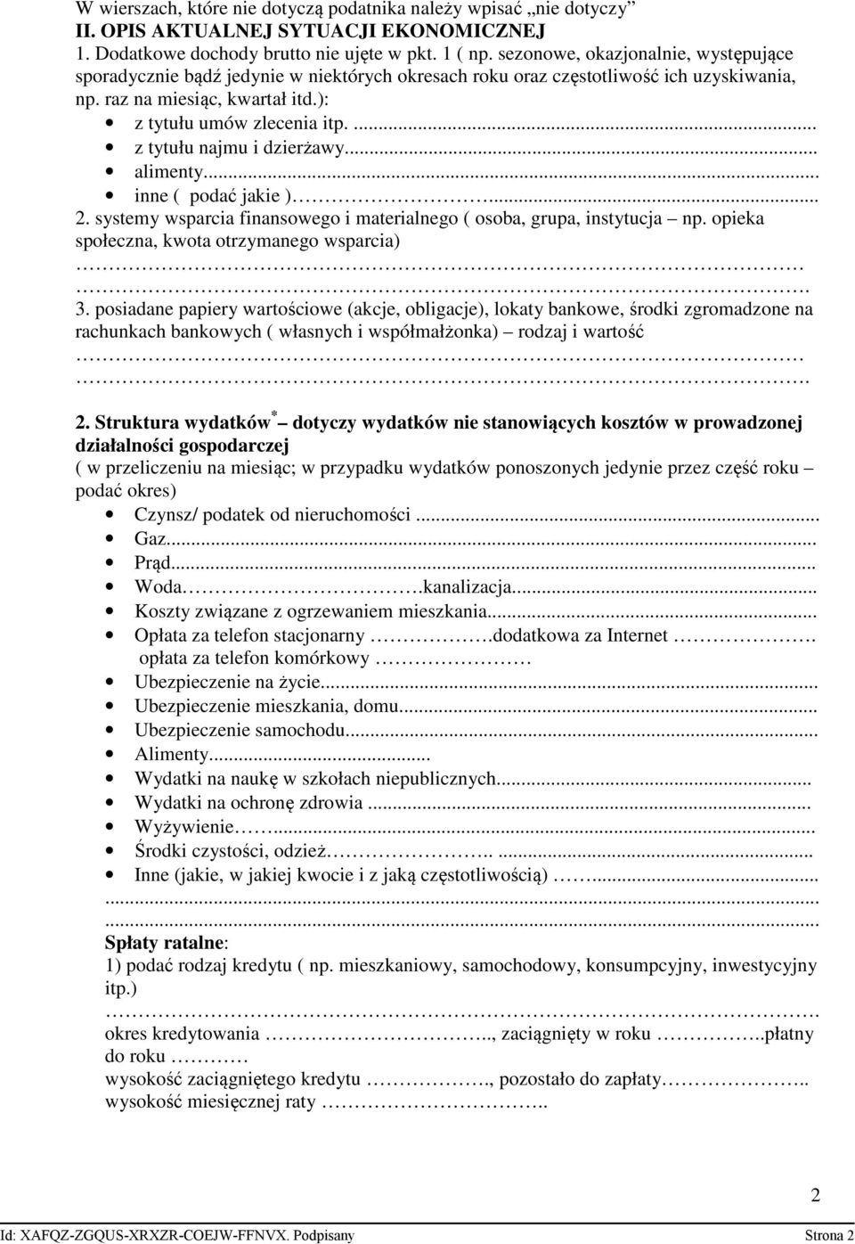 ... z tytułu najmu i dzierżawy... alimenty... inne ( podać jakie )... 2. systemy wsparcia finansowego i materialnego ( osoba, grupa, instytucja np. opieka społeczna, kwota otrzymanego wsparcia). 3.