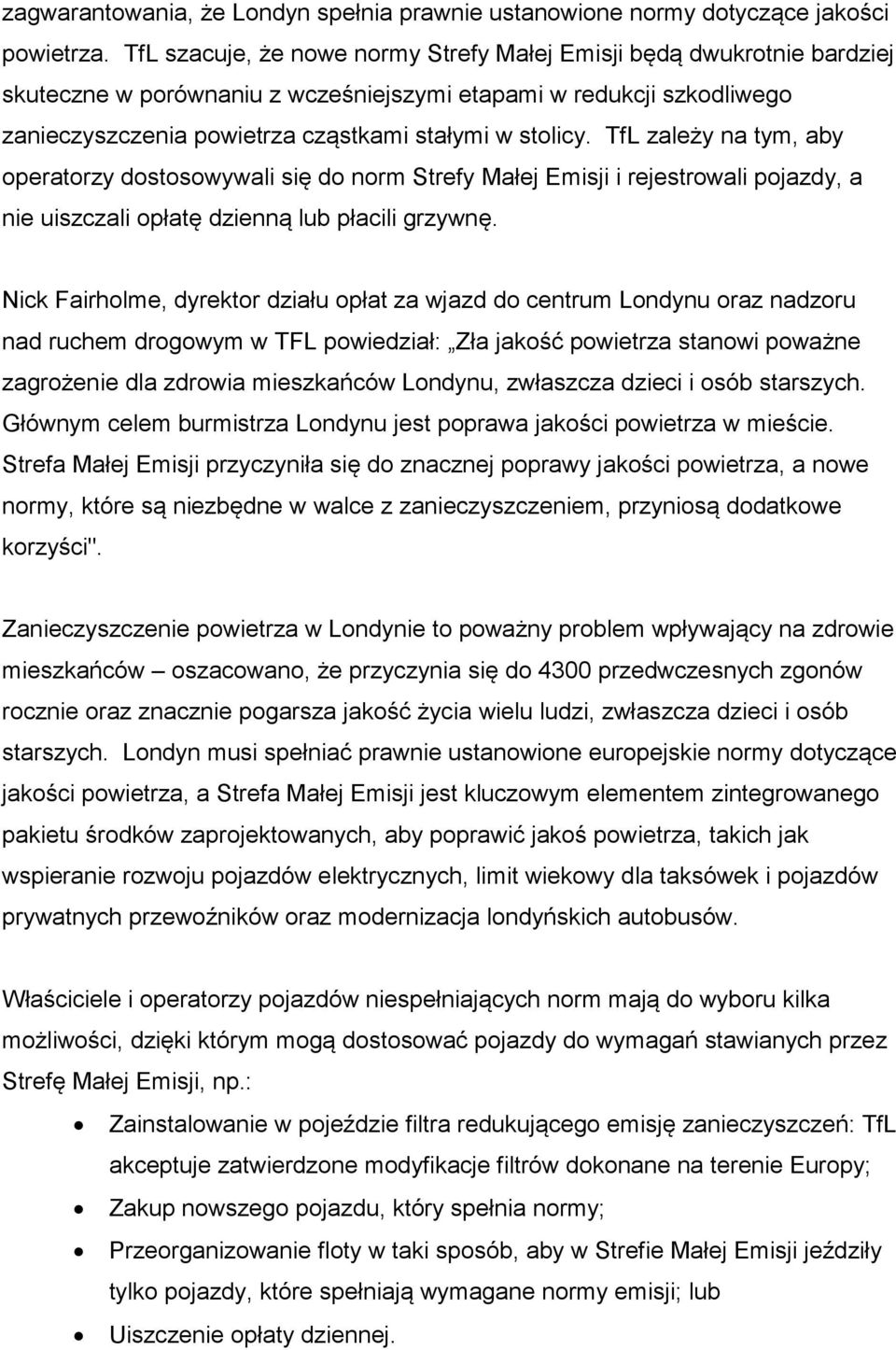 TfL zależy na tym, aby operatorzy dostosowywali się do norm Strefy Małej Emisji i rejestrowali pojazdy, a nie uiszczali opłatę dzienną lub płacili grzywnę.