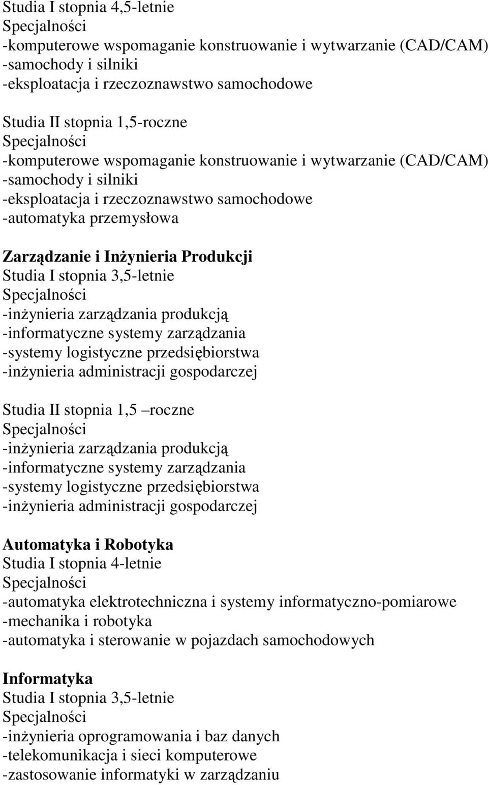 produkcją -informatyczne systemy zarządzania -systemy logistyczne przedsiębiorstwa -inŝynieria administracji gospodarczej Studia II stopnia 1,5 roczne -inŝynieria zarządzania produkcją -informatyczne