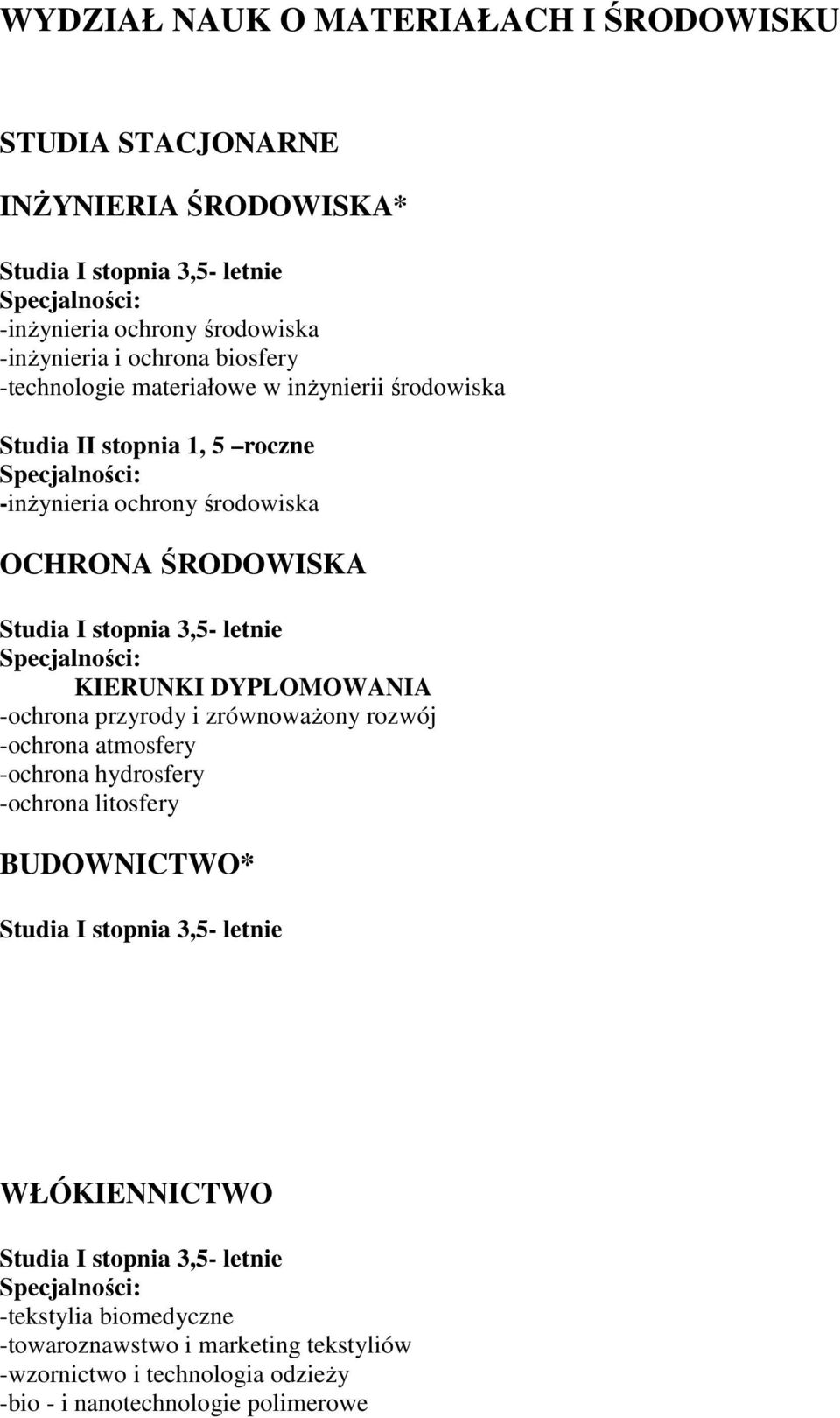 KIERUNKI DYPLOMOWANIA -ochrona przyrody i zrównowaŝony rozwój -ochrona atmosfery -ochrona hydrosfery -ochrona litosfery BUDOWNICTWO* Studia I stopnia 3,5- letnie