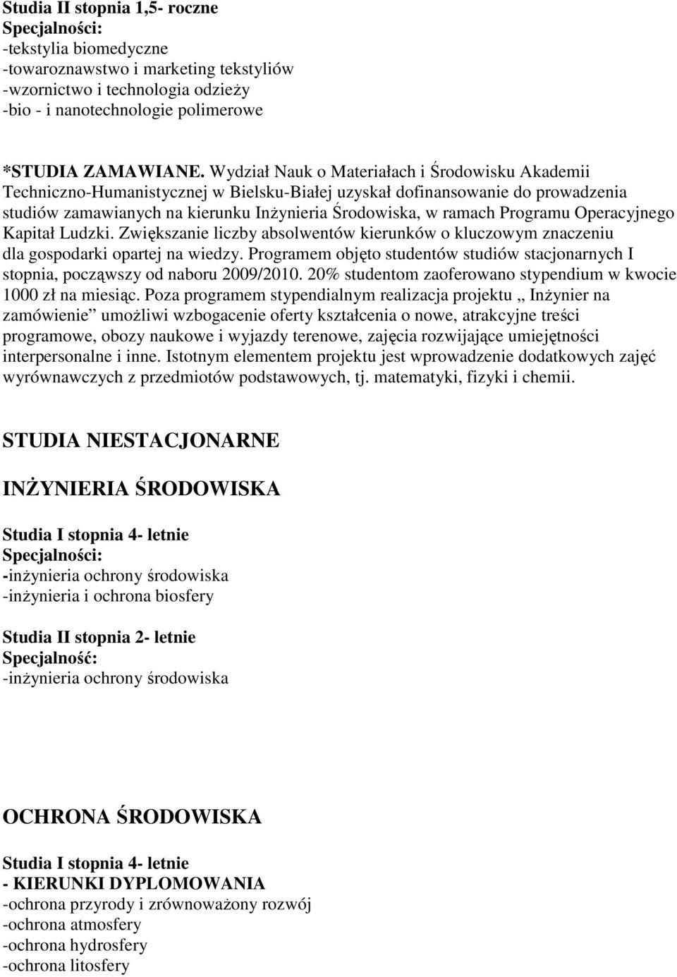 Programu Operacyjnego Kapitał Ludzki. Zwiększanie liczby absolwentów kierunków o kluczowym znaczeniu dla gospodarki opartej na wiedzy.