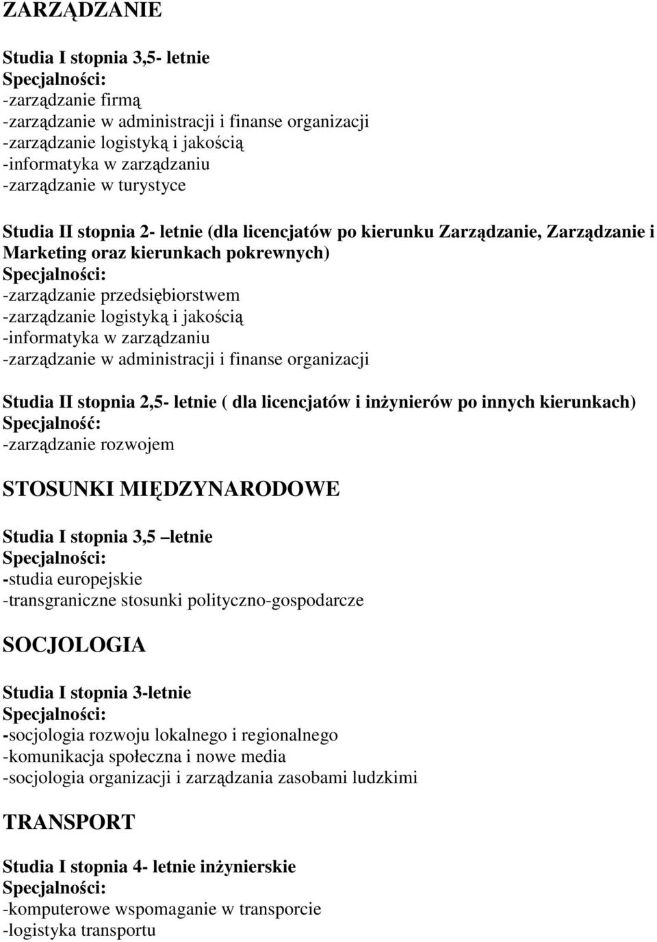 w zarządzaniu -zarządzanie w administracji i finanse organizacji Studia II stopnia 2,5- letnie ( dla licencjatów i inŝynierów po innych kierunkach) Specjalność: -zarządzanie rozwojem STOSUNKI