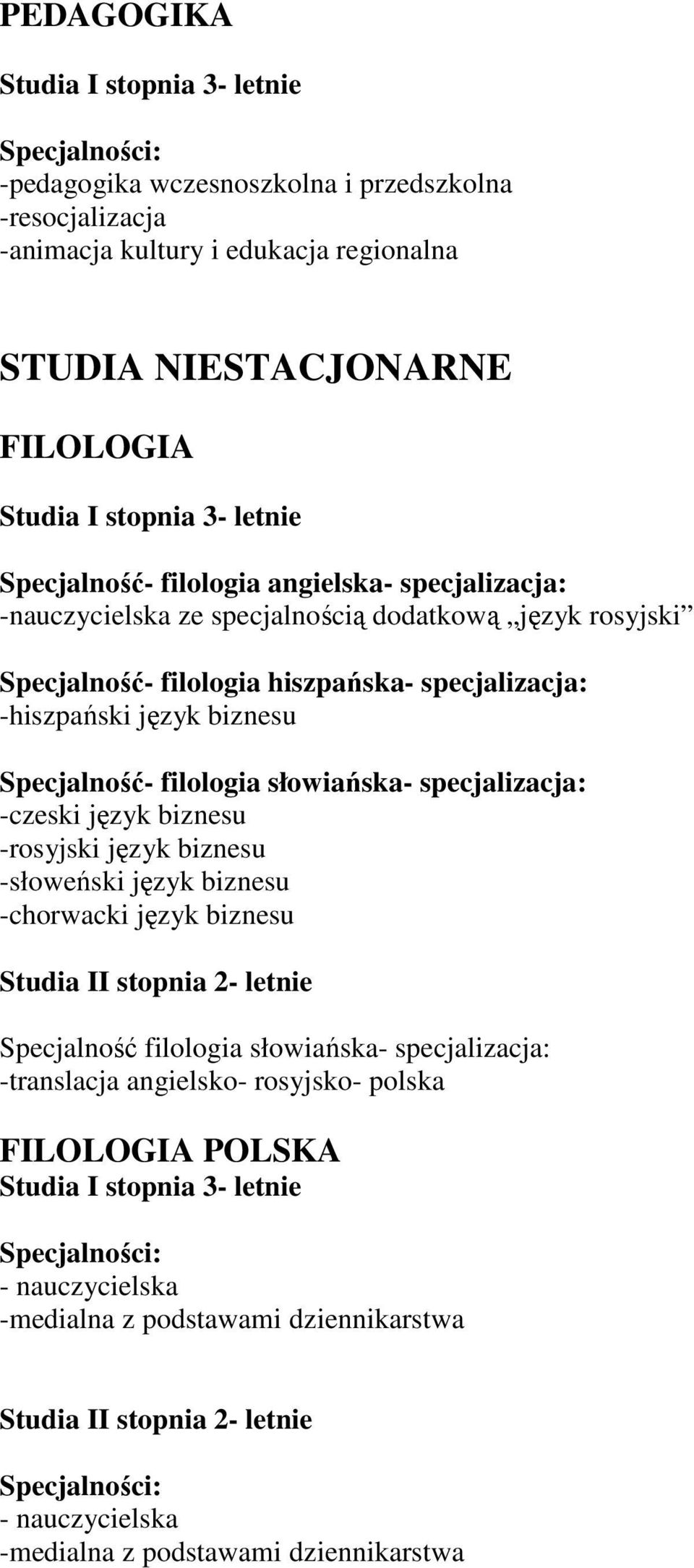 specjalizacja: -czeski język biznesu -rosyjski język biznesu -słoweński język biznesu -chorwacki język biznesu Studia II stopnia 2- letnie Specjalność filologia słowiańska-