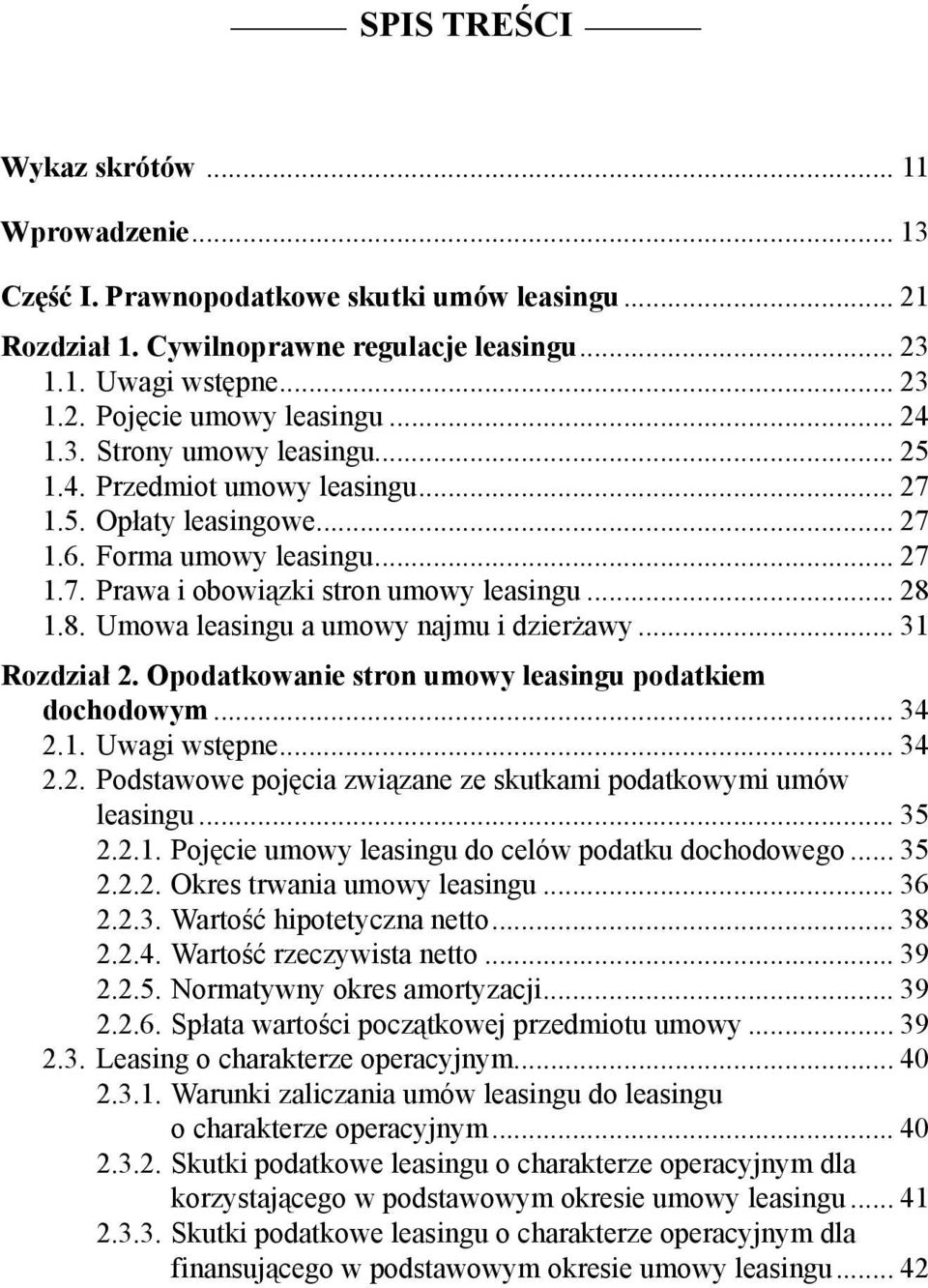 1.8. Umowa leasingu a umowy najmu i dzierżawy... 31 Rozdział 2. Opodatkowanie stron umowy leasingu podatkiem dochodowym... 34 2.1. Uwagi wstępne... 34 2.2. Podstawowe pojęcia związane ze skutkami podatkowymi umów leasingu.