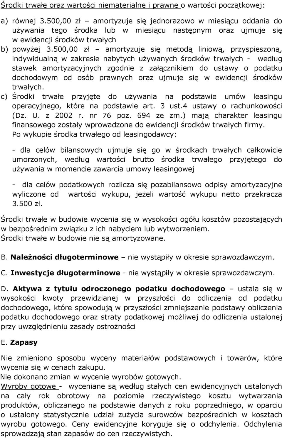 5, zł amortyzuje się metodą liniową, przyspieszoną, indywidualną w zakresie nabytych używanych środków trwałych - według stawek amortyzacyjnych zgodnie z załącznikiem do ustawy o podatku dochodowym