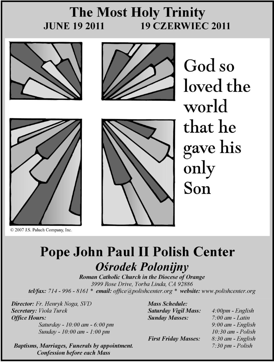 Henryk Noga, SVD Secretary: Viola Turek Office Hours: Saturday - 10:00 am - 6:00 pm Sunday - 10:00 am - 1:00 pm Baptisms, Marriages, Funerals by appointment.