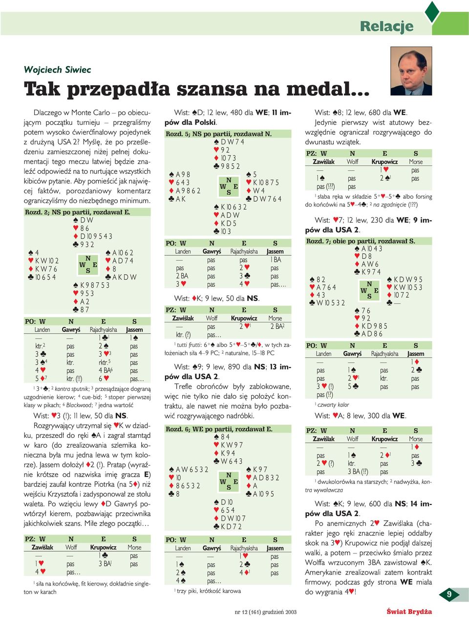 Aby pomieêciç jak najwi cej faktów, porozdaniowy komentarz ograniczyliêmy do niezb dnego minimum. Rozd. 2; S po partii, rozdawa E.