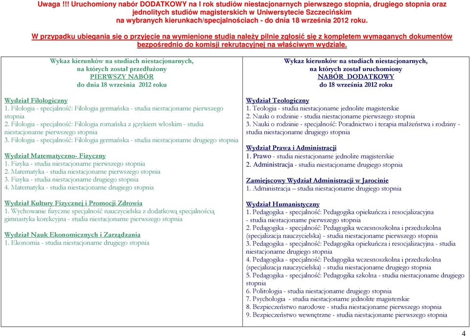 Filologia - specjalność: Filologia romańska z językiem włoskim - studia niestacjonarne pierwszego 3. Filologia - specjalność: Filologia germańska - studia niestacjonarne drugiego 1.