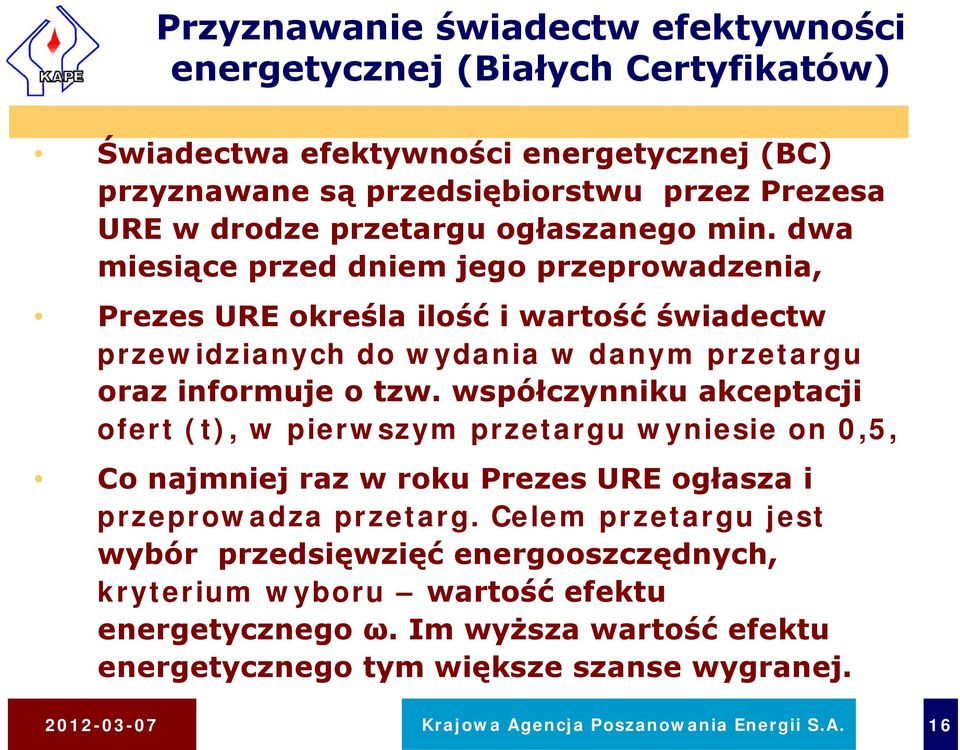 współczynniku akceptacji ofert (t), w pierwszym przetargu wyniesie on 0,5, Co najmniej raz w roku Prezes URE ogłasza i przeprowadza przetarg.