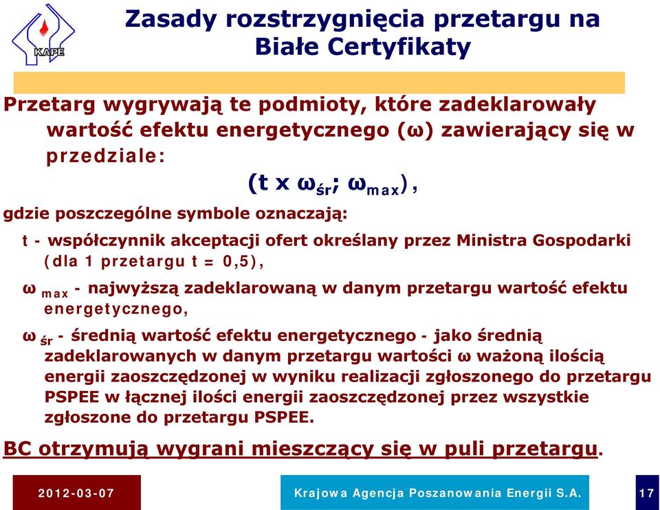 energetycznego, ω śr - średnią wartość efektu energetycznego - jako średnią zadeklarowanych w danym przetargu wartości ω ważoną ilością energii zaoszczędzonej w wyniku realizacji zgłoszonego do