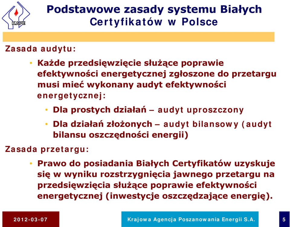 (audyt bilansu oszczędności energii) Zasada przetargu: Prawo do posiadania Białych Certyfikatów uzyskuje się w wyniku rozstrzygnięcia jawnego