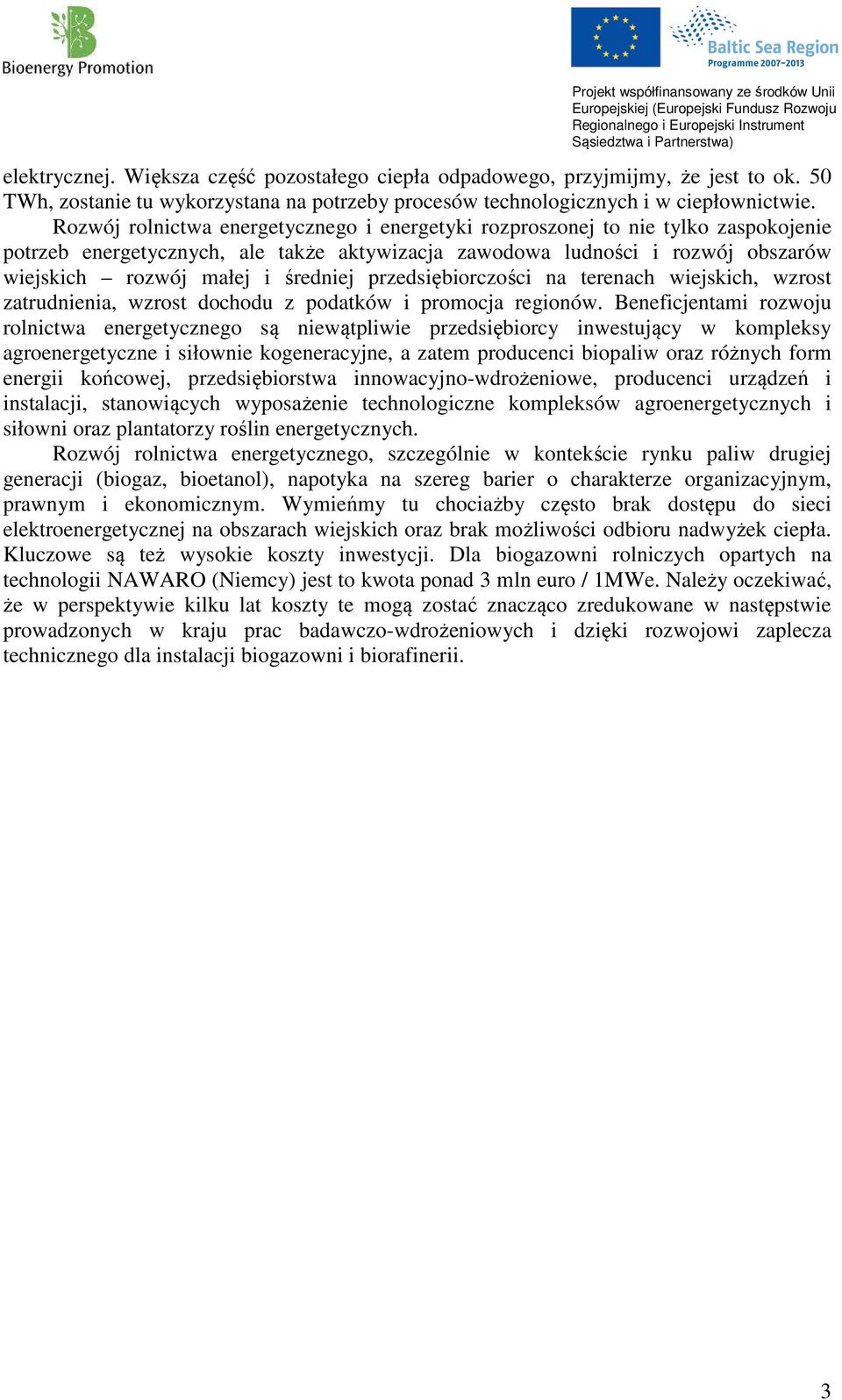 przedsiębiorczości na terenach wiejskich, wzrost zatrudnienia, wzrost dochodu z podatków i promocja regionów.