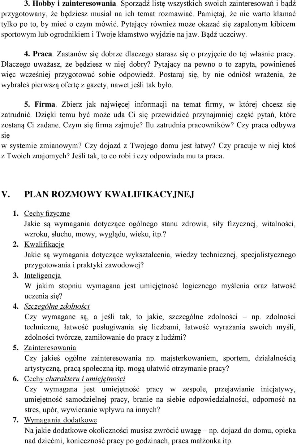 Zastanów się dobrze dlaczego starasz się o przyjęcie do tej właśnie pracy. Dlaczego uważasz, że będziesz w niej dobry?