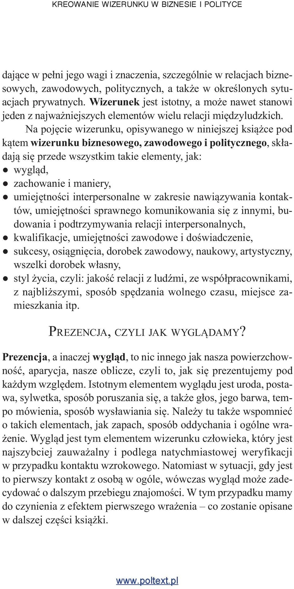 Na pojęcie wizerunku, opisywanego w niniejszej książce pod kątem wizerunku biznesowego, zawodowego i politycznego, składają się przede wszystkim takie elementy, jak: wygląd, zachowanie i maniery,