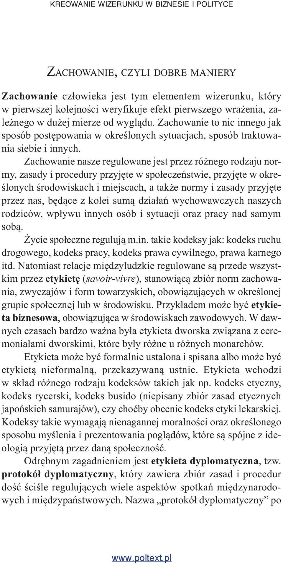 Zachowanie to nic innego jak sposób postępowania w określonych sytuacjach, sposób traktowania siebie i innych.