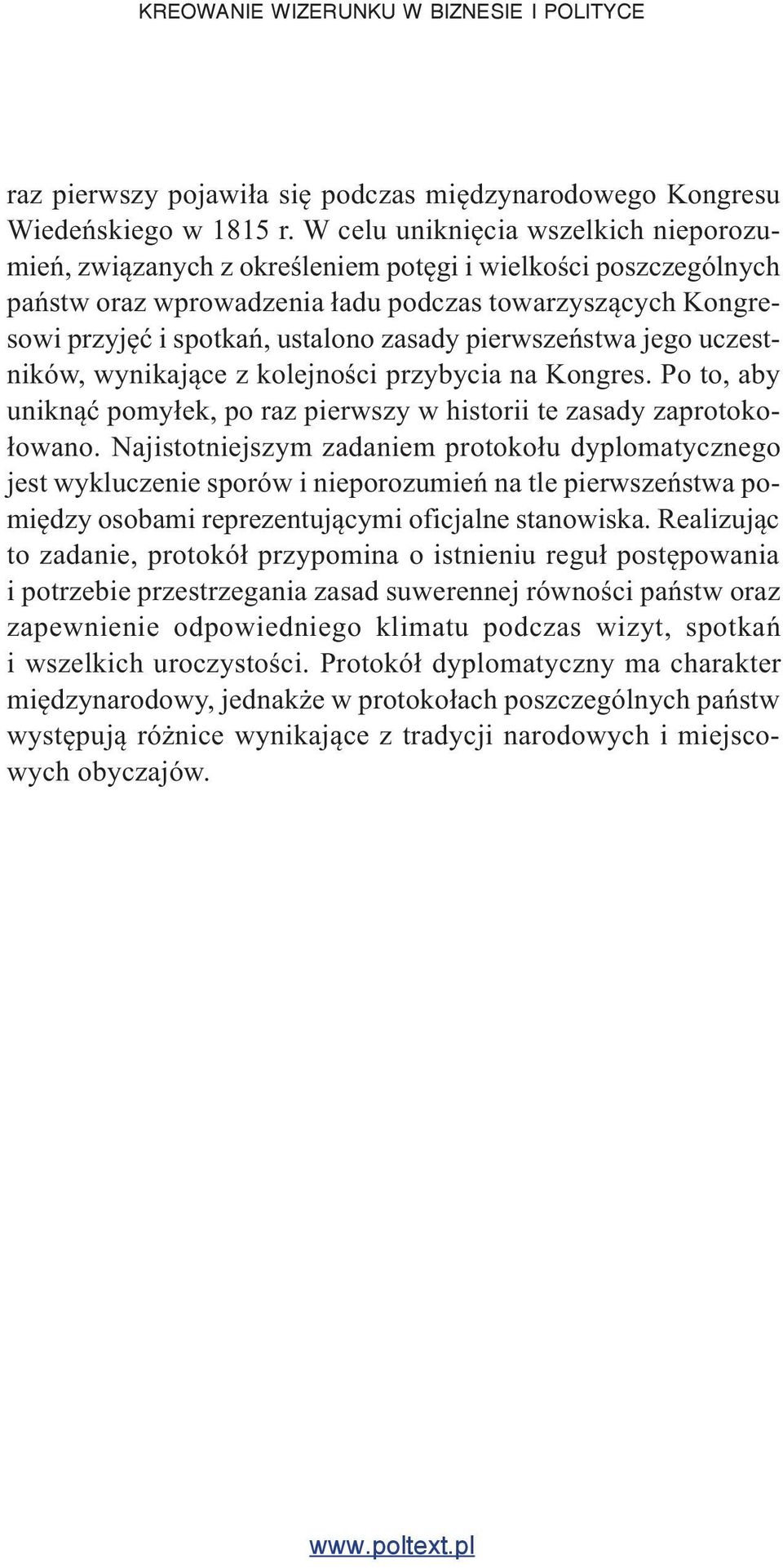 zasady pierwszeństwa jego uczestników, wynikające z kolejności przybycia na Kongres. Po to, aby uniknąć pomyłek, po raz pierwszy w historii te zasady zaprotokołowano.