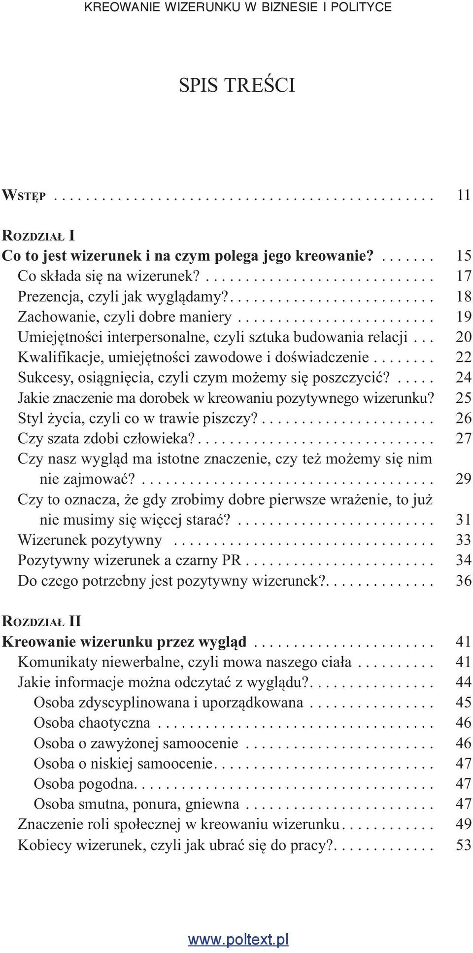 .. 20 Kwalifikacje, umiejętności zawodowe i doświadczenie........ 22 Sukcesy, osiągnięcia, czyli czym możemy się poszczycić?..... 24 Jakie znaczenie ma dorobek w kreowaniu pozytywnego wizerunku?