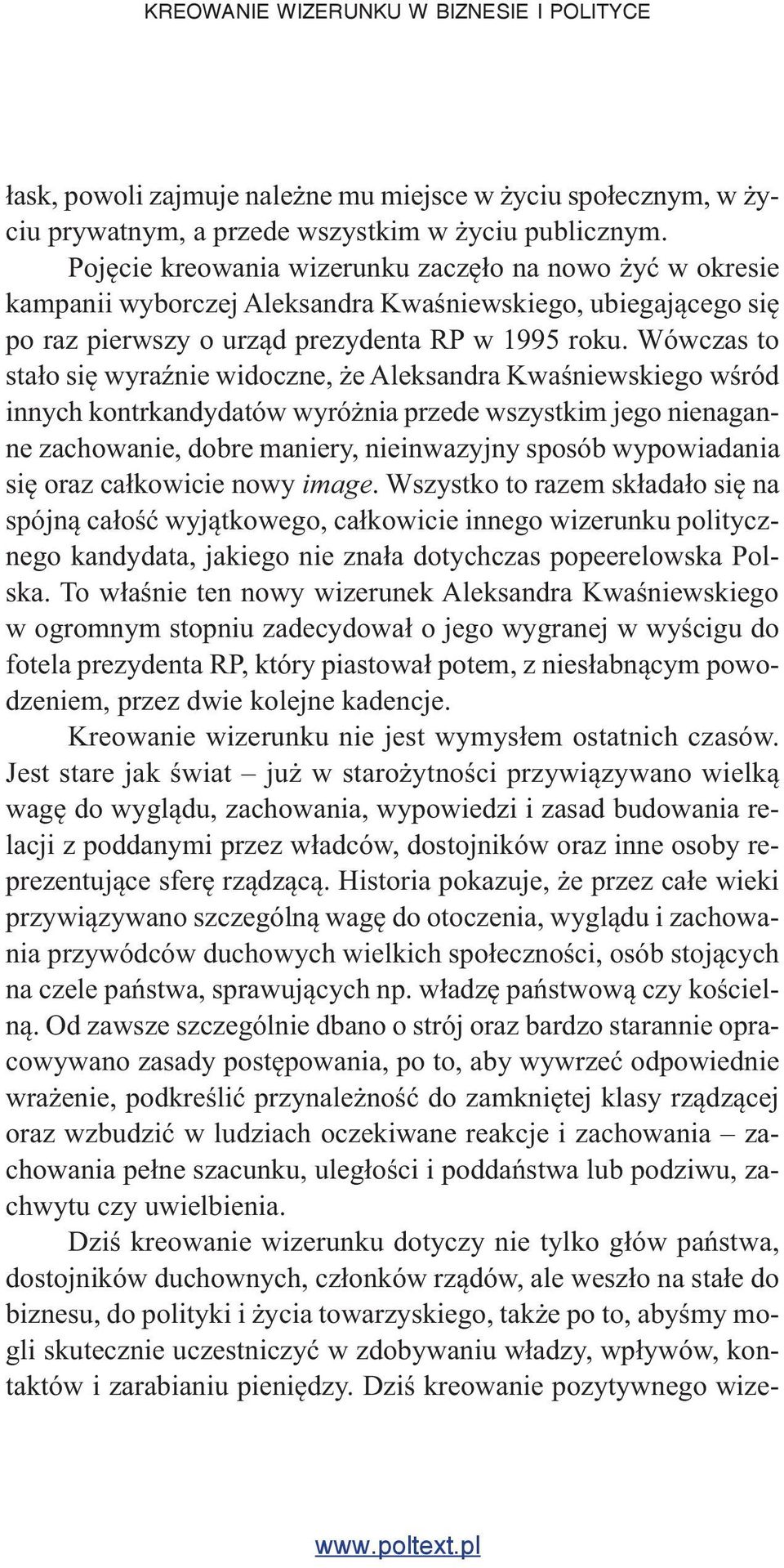 Wówczas to stało się wyraźnie widoczne, że Aleksandra Kwaśniewskiego wśród innych kontrkandydatów wyróżnia przede wszystkim jego nienaganne zachowanie, dobre maniery, nieinwazyjny sposób wypowiadania