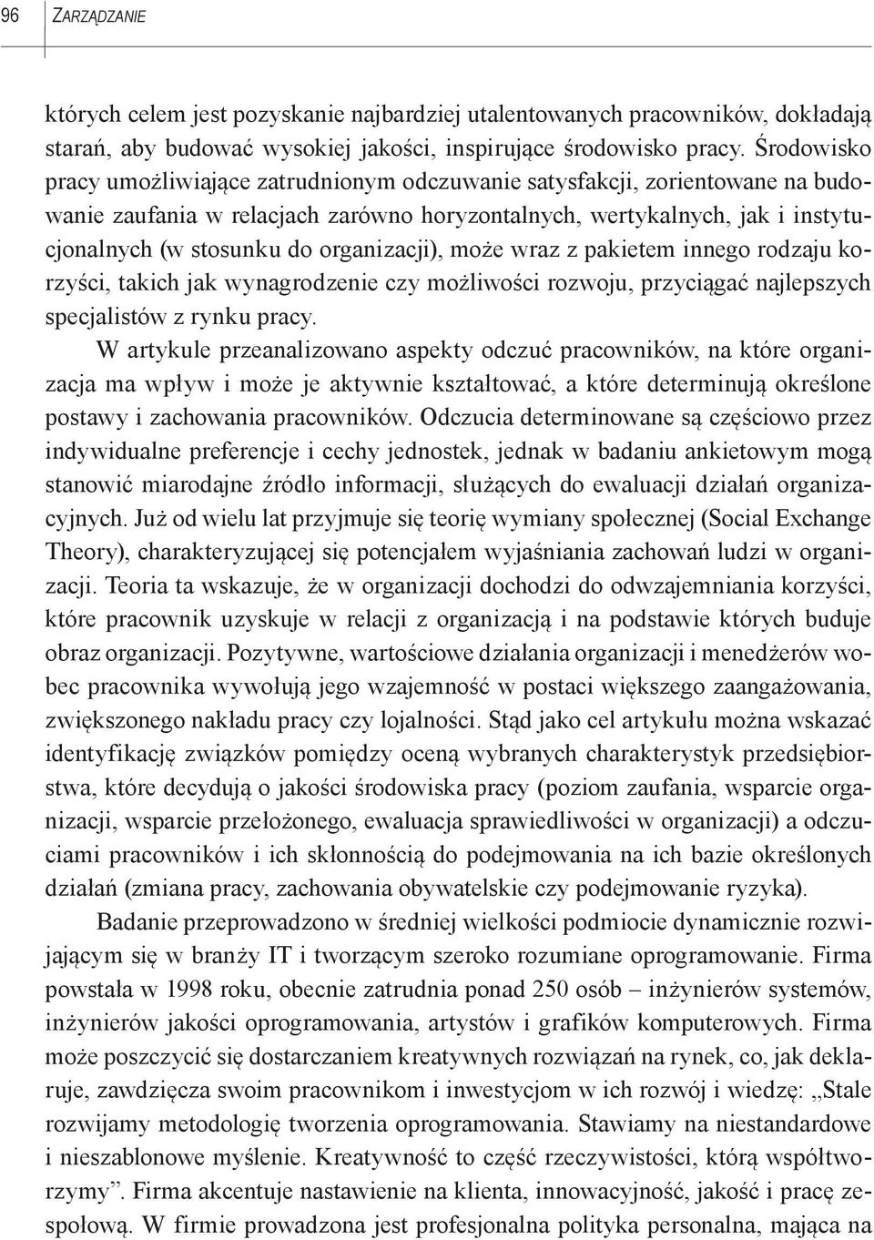 organizacji), może wraz z pakietem innego rodzaju korzyści, takich jak wynagrodzenie czy możliwości rozwoju, przyciągać najlepszych specjalistów z rynku pracy.