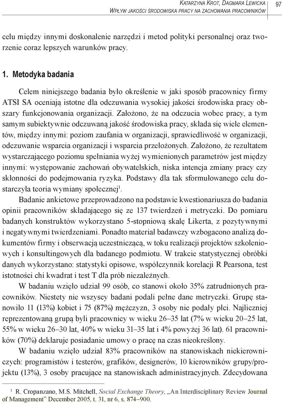 Metodyka badania Celem niniejszego badania było określenie w jaki sposób pracownicy firmy ATSI SA oceniają istotne dla odczuwania wysokiej jakości środowiska pracy obszary funkcjonowania organizacji.