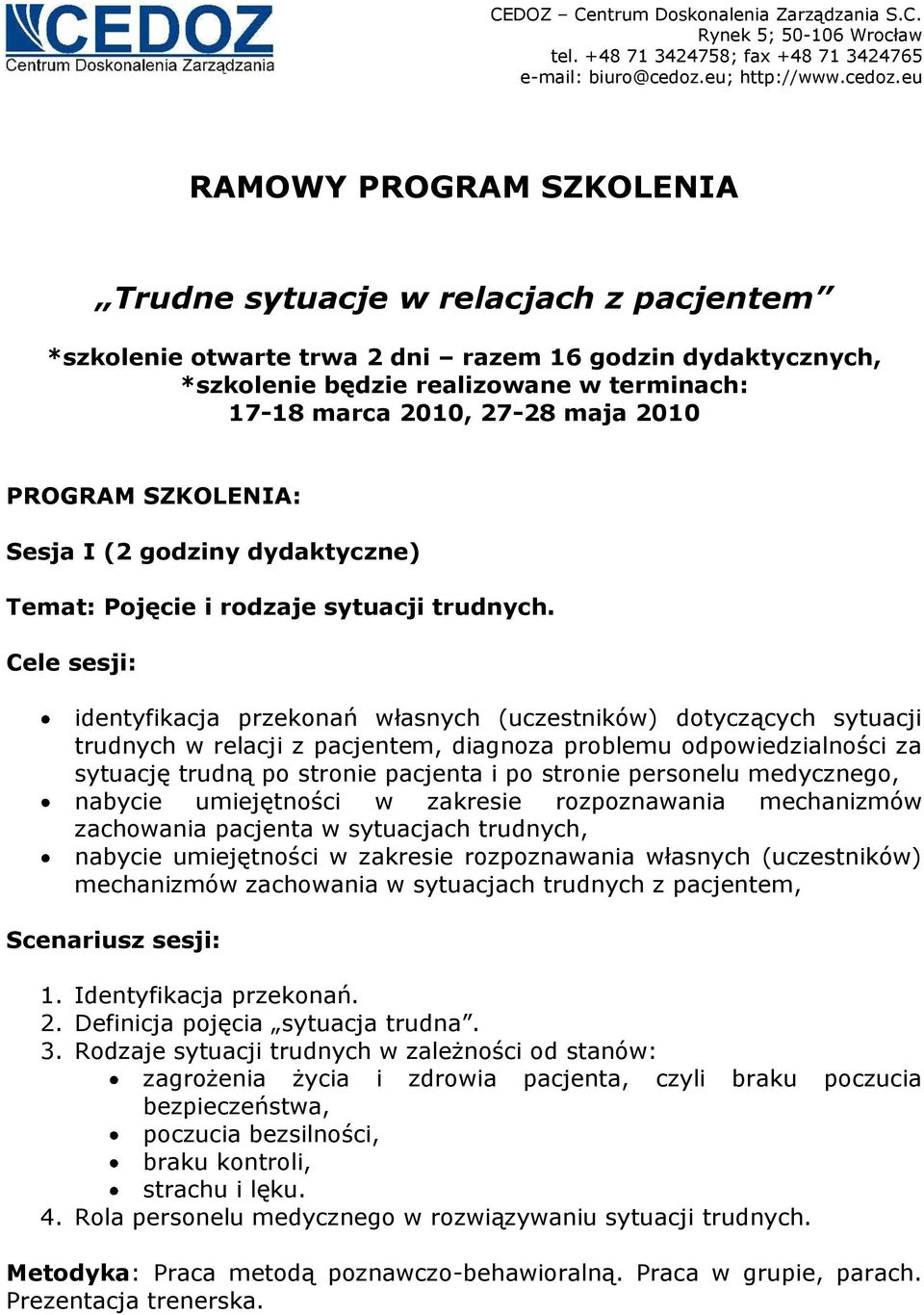 Cele sesji: identyfikacja przekonań własnych (uczestników) dotyczących sytuacji trudnych w relacji z pacjentem, diagnoza problemu odpowiedzialności za sytuację trudną po stronie pacjenta i po stronie